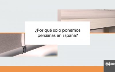 ¿POR QUÉ SOLO PONEMOS PERSIANAS EN ESPAÑA?